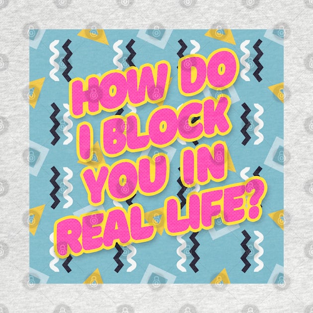 How do I block you in real life? Typography Design by DankFutura